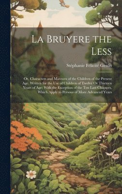 Stéphanie Félicité Genlis, Stéphanie Félicité - La Bruyere the Less, Inbunden