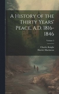 bokomslag A History of the Thirty Years' Peace, A.D. 1816-1846; Volume 2