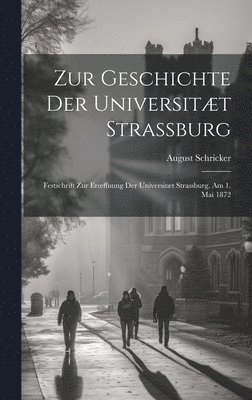 Zur Geschichte Der Universitt Strassburg 1