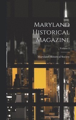 Maryland Historical Society - Maryland Historical Magazine; Volume 1, Inbunden