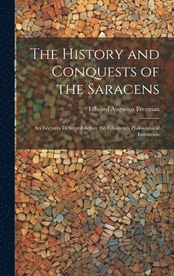 bokomslag The History and Conquests of the Saracens