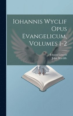 Iohannis Wyclif Opus Evangelicum, Volumes 1-2 1