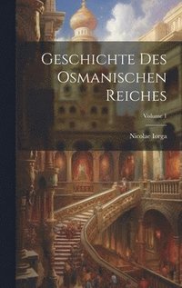 bokomslag Geschichte Des Osmanischen Reiches; Volume 1