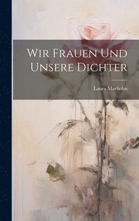 bokomslag Wir Frauen Und Unsere Dichter