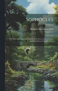 bokomslag Sophocles: The Plays and Fragments With Critical Notes, Commentaary, and Translation in English Prose; Volume 3