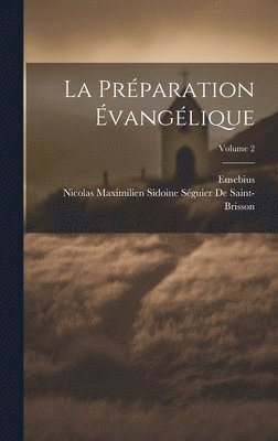 Eusebius, Nicolas Maximilien de Saint-Brisson, Nicolas Maximilien ... De Saint-Brisson - Préparation Évangélique; Volume 2, Inbunden