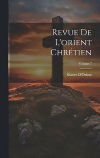 bokomslag Revue De L'orient Chrtien; Volume 7
