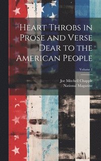 bokomslag Heart Throbs in Prose and Verse Dear to the American People; Volume 1