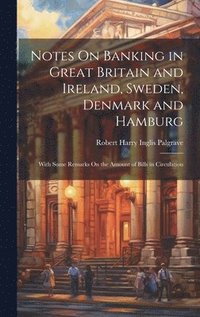 bokomslag Notes On Banking in Great Britain and Ireland, Sweden, Denmark and Hamburg