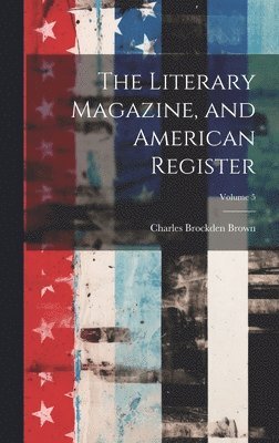 bokomslag Literary Magazine, and American Register; Volume 5