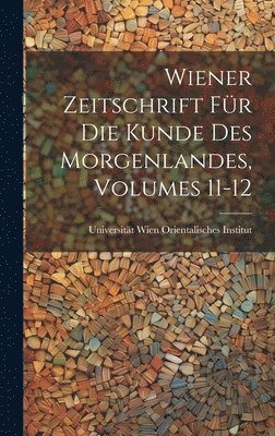 Wiener Zeitschrift Für Die Kunde Des Morgenlandes, Volumes 11-12, Inbunden