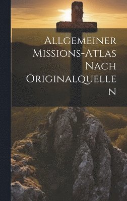 bokomslag Allgemeiner Missions-Atlas Nach Originalquellen