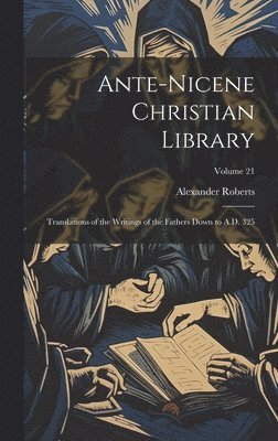 bokomslag Ante-Nicene Christian Library