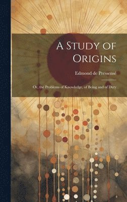 Edmond de Pressensé - Study of Origins, Inbunden