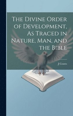 bokomslag Divine Order of Development, As Traced in Nature, Man, and the Bible