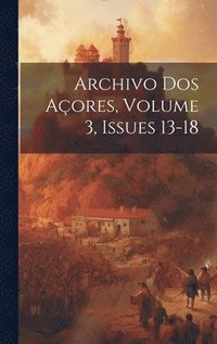 bokomslag Archivo Dos Aores, Volume 3, issues 13-18