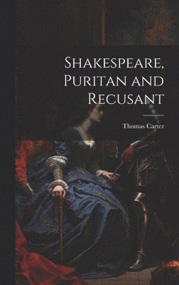 Thomas Carter - Shakespeare, Puritan and Recusant, Inbunden
