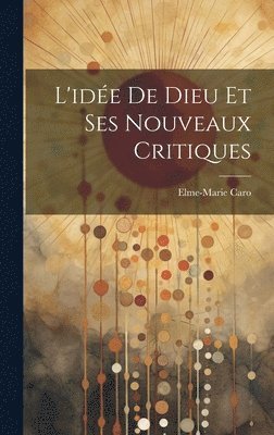 bokomslag L'ide De Dieu Et Ses Nouveaux Critiques