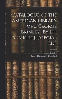 bokomslag Catalogue of the American Library of ... George Brinley [By J.H. Trumbull]. (Special Ed.)