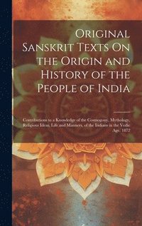 bokomslag Original Sanskrit Texts On the Origin and History of the People of India
