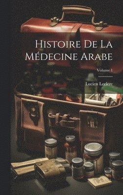 bokomslag Histoire De La Médecine Arabe; Volume 1