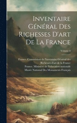 Inventaire Gnral Des Richesses D'art De La France; Volume 8 1