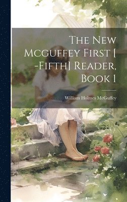 William Holmes McGuffey, William Holmes Mcguffey - New Mcguffey First [ -Fifth] Reader, Book 1, Inbunden