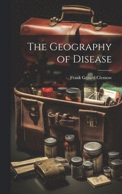 Frank Gérard Clemow - Geography of Disease, Inbunden