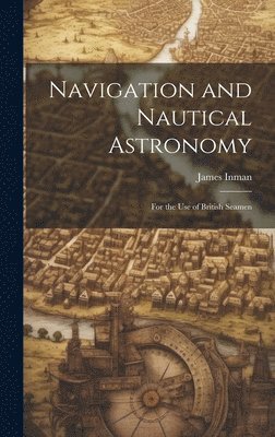 bokomslag Navigation and Nautical Astronomy