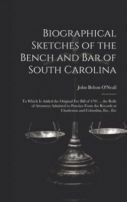 bokomslag Biographical Sketches of the Bench and Bar of South Carolina