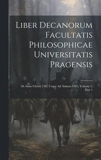 bokomslag Liber Decanorum Facultatis Philosophicae Universitatis Pragensis