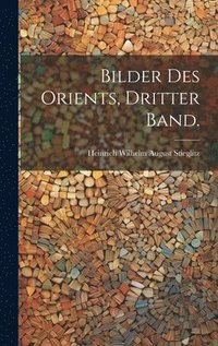 bokomslag Bilder des Orients, Dritter Band.