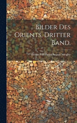 bokomslag Bilder des Orients, Dritter Band.