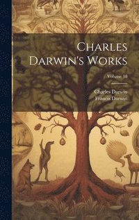 bokomslag Charles Darwin's Works; Volume 18