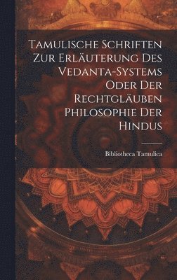 bokomslag Tamulische Schriften zur Erluterung des Vedanta-Systems oder der Rechtgluben Philosophie der Hindus