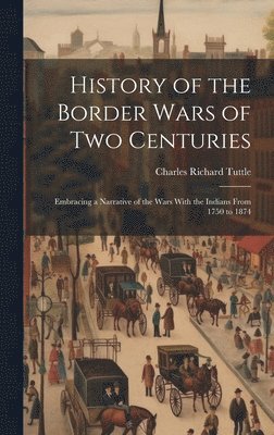 History of the Border Wars of Two Centuries 1