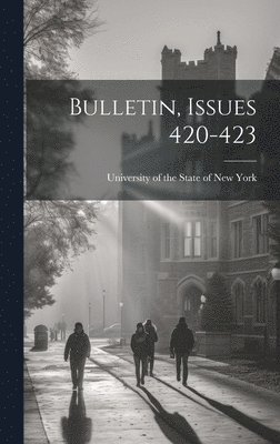 University Of The State Of New York - Bulletin, Issues 420-423, Inbunden