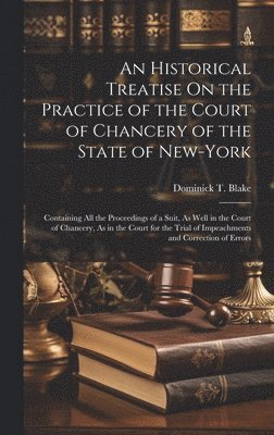bokomslag An Historical Treatise On the Practice of the Court of Chancery of the State of New-York
