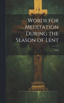 bokomslag Words for Meditation During the Season of Lent