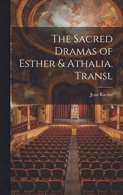 bokomslag The Sacred Dramas of Esther & Athalia. Transl