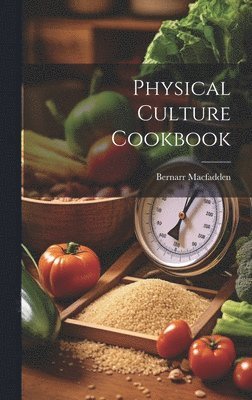 Bernarr Macfadden - Physical Culture Cookbook, Inbunden