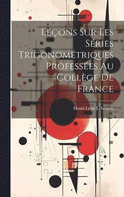 Leons Sur Les Sries Trigonomtriques Professes Au Collge De France 1