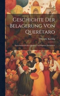bokomslag Geschichte Der Belagerung Von Quertaro