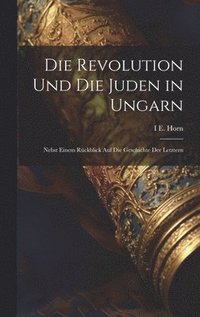 bokomslag Die Revolution Und Die Juden in Ungarn