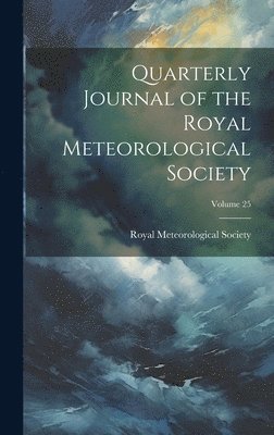 bokomslag Quarterly Journal of the Royal Meteorological Society; Volume 25