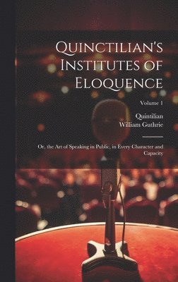 Quintilian, William Guthrie - Quinctilian's Institutes of Eloquence, Inbunden