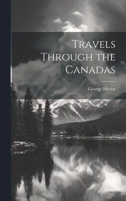 Travels Through the Canadas 1