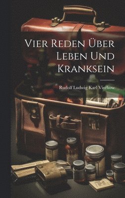 Rudolf Ludwig Karl Virchow - Vier Reden Über Leben Und Kranksein, Inbunden