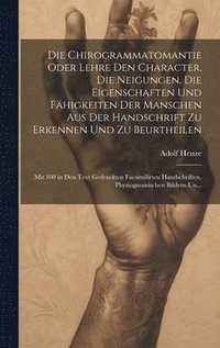 bokomslag Chirogrammatomantie Oder Lehre Den Character, Die Neigungen, Die Eigenschaften Und Fähigkeiten Der Manschen Aus Der Handschrift Zu Erkennen Und Zu Beurtheilen