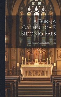 bokomslag A Egreja Catholica E Sidonio Paes